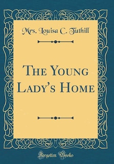 Couverture_The Young Lady's Home (Classic Reprint)