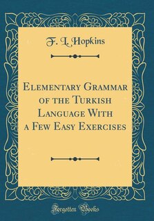 Couverture_Elementary Grammar of the Turkish Language With a Few Easy Exercises (Classic Reprint)