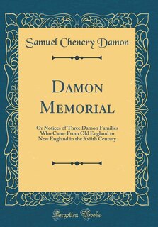 Damon Memorial: Or Notices of Three Damon Families Who Came From Old England to New England in the Xviith Century (