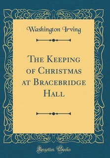 Front cover_The Keeping of Christmas at Bracebridge Hall (Classic Reprint)