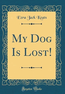 Front cover_My Dog Is Lost! (Classic Reprint)