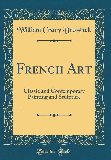 French Art: Classic and Contemporary Painting and Sculpture (Classic Reprint)