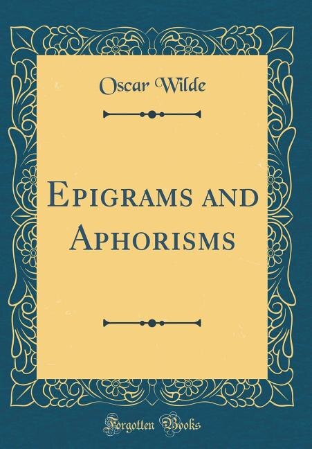 Epigrams and Aphorisms (Classic Reprint)