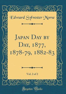 Japan Day by Day, 1877, 1878-79, 1882-83, Vol. 2 of 2 (Classic Reprint)
