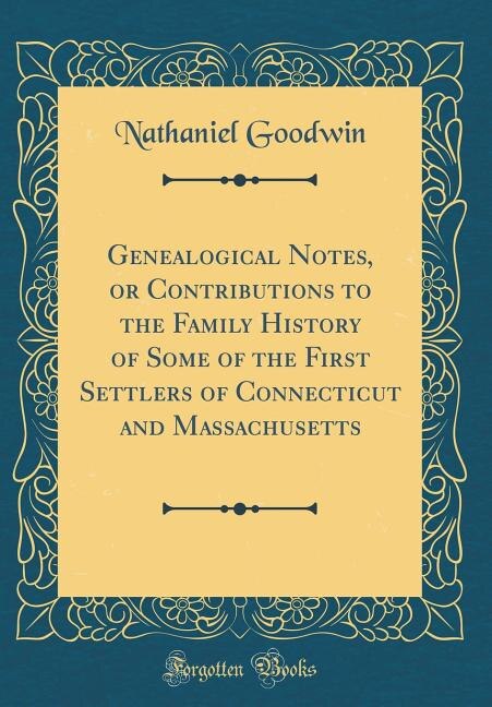 Couverture_Genealogical Notes, or Contributions to the Family History of Some of the First Settlers of Connecticut and Massachusetts (Classic Reprint)