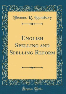 Couverture_English Spelling and Spelling Reform (Classic Reprint)