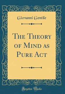 Front cover_The Theory of Mind as Pure Act (Classic Reprint)