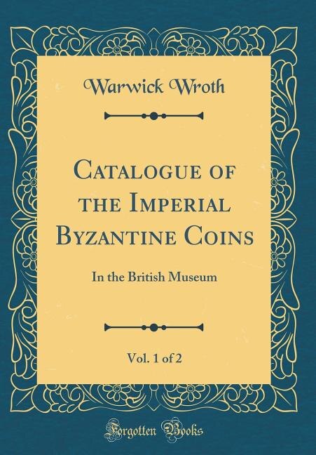 Front cover_Catalogue of the Imperial Byzantine Coins, Vol. 1 of 2