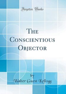 The Conscientious Objector (Classic Reprint)