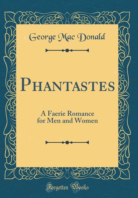 Phantastes: A Faerie Romance for Men and Women (Classic Reprint)