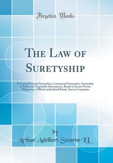 The Law of Suretyship: Covering Personal Suretyship, Commercial Guaranties, Suretyship as Related to Negotiable Instrument