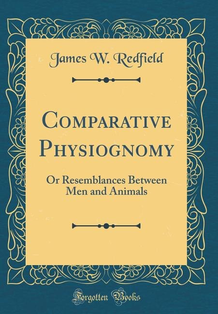 Comparative Physiognomy: Or Resemblances Between Men and Animals (Classic Reprint)