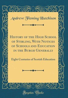 Couverture_History of the High School of Stirling, With Notices of Schools and Education in the Burgh Generally