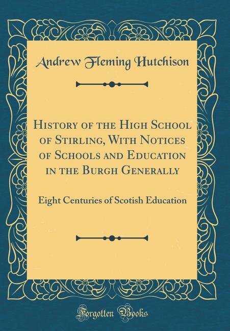 Couverture_History of the High School of Stirling, With Notices of Schools and Education in the Burgh Generally