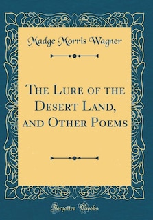 Couverture_The Lure of the Desert Land, and Other Poems (Classic Reprint)