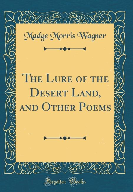 Couverture_The Lure of the Desert Land, and Other Poems (Classic Reprint)