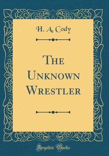 Couverture_The Unknown Wrestler (Classic Reprint)