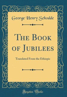 The Book of Jubilees: Translated From the Ethiopic (Classic Reprint)