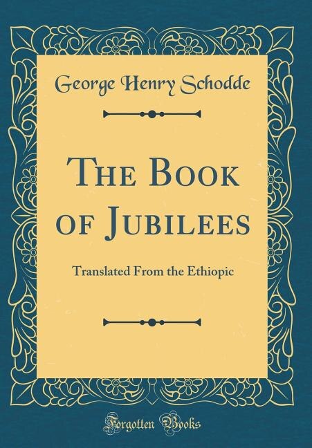 The Book of Jubilees: Translated From the Ethiopic (Classic Reprint)