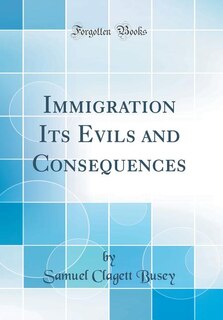 Front cover_Immigration Its Evils and Consequences (Classic Reprint)