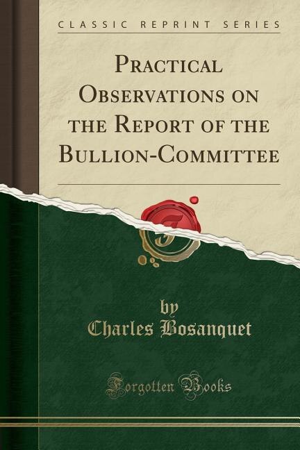 Practical Observations on the Report of the Bullion-Committee (Classic Reprint)