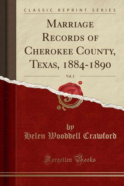 Front cover_Marriage Records of Cherokee County, Texas, 1884-1890, Vol. 2 (Classic Reprint)