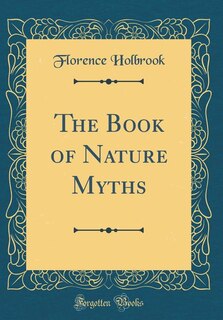 The Book of Nature Myths (Classic Reprint)