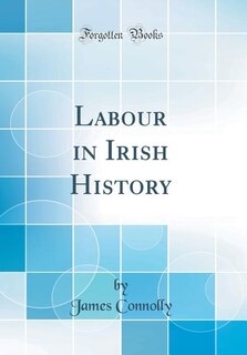 Labour in Irish History (Classic Reprint)
