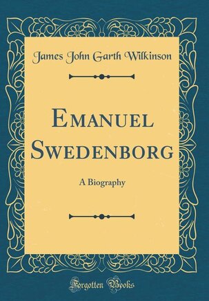 Emanuel Swedenborg: A Biography (Classic Reprint)