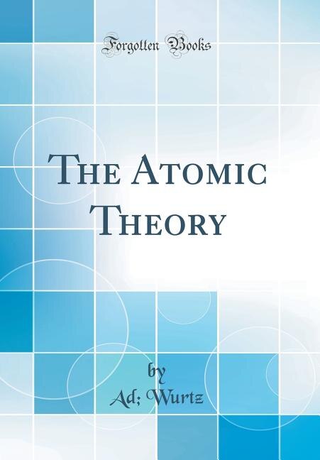 Front cover_The Atomic Theory (Classic Reprint)