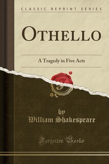 Othello: A Tragedy in Five Acts (Classic Reprint)