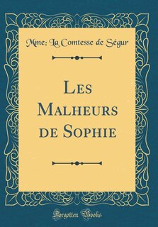 Couverture_Les Malheurs de Sophie (Classic Reprint)