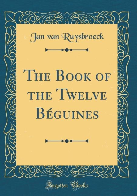 Front cover_The Book of the Twelve Béguines (Classic Reprint)