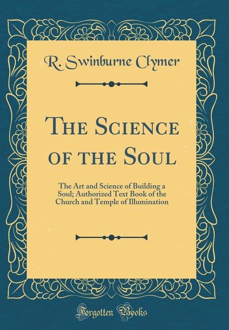 The Science of the Soul: The Art and Science of Building a Soul; Authorized Text Book of the Church and Temple of Illuminati