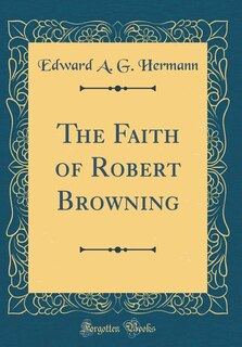 Front cover_The Faith of Robert Browning (Classic Reprint)
