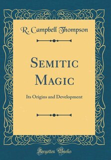 Semitic Magic: Its Origins and Development (Classic Reprint)