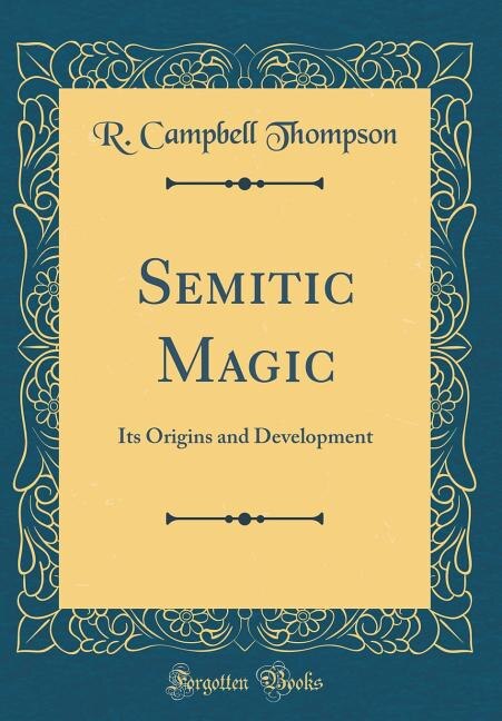 Semitic Magic: Its Origins and Development (Classic Reprint)