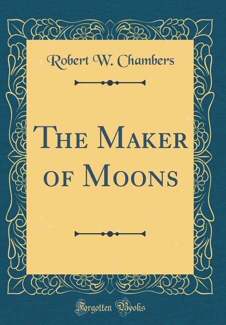 The Maker of Moons (Classic Reprint)