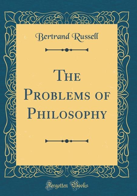 The Problems of Philosophy (Classic Reprint)