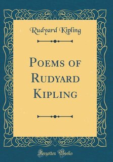 Poems of Rudyard Kipling (Classic Reprint)