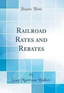 Couverture_Railroad Rates and Rebates (Classic Reprint)