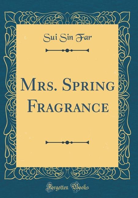 Mrs. Spring Fragrance (Classic Reprint)