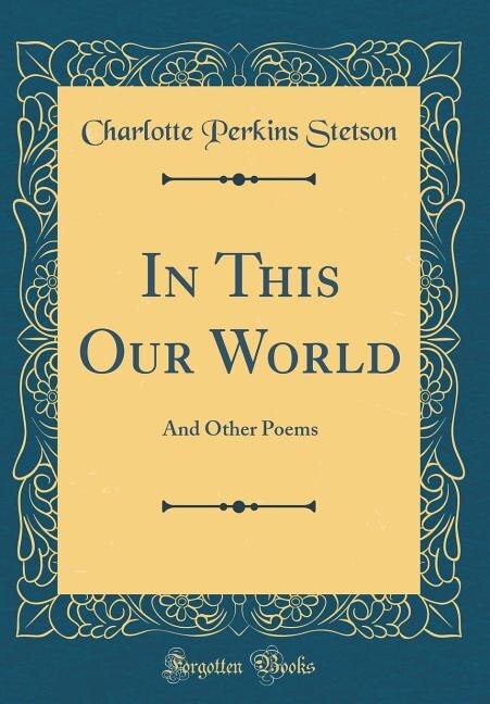 In This Our World: And Other Poems (Classic Reprint)