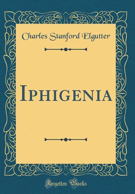 Iphigenia (Classic Reprint)