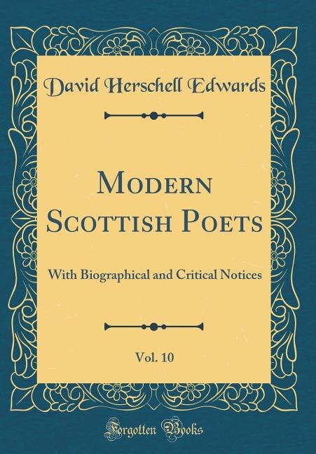 Modern Scottish Poets, Vol. 10: With Biographical and Critical Notices (Classic Reprint)