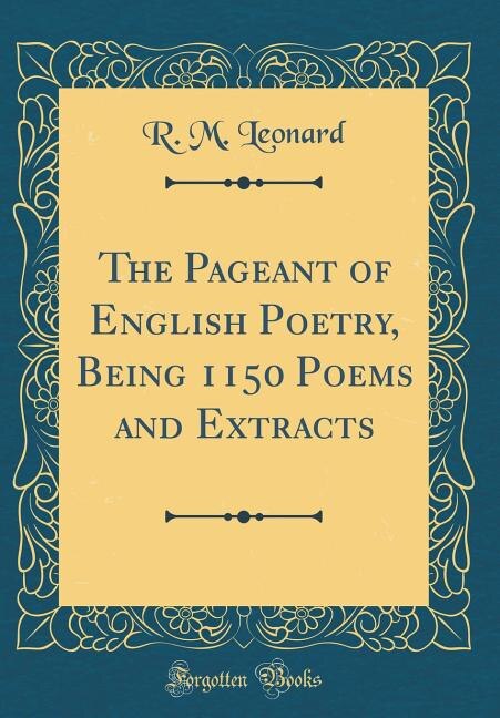 Couverture_The Pageant of English Poetry, Being 1150 Poems and Extracts (Classic Reprint)