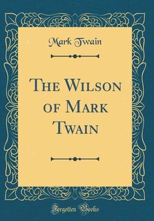 The Wilson of Mark Twain (Classic Reprint)