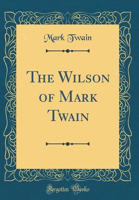 The Wilson of Mark Twain (Classic Reprint)
