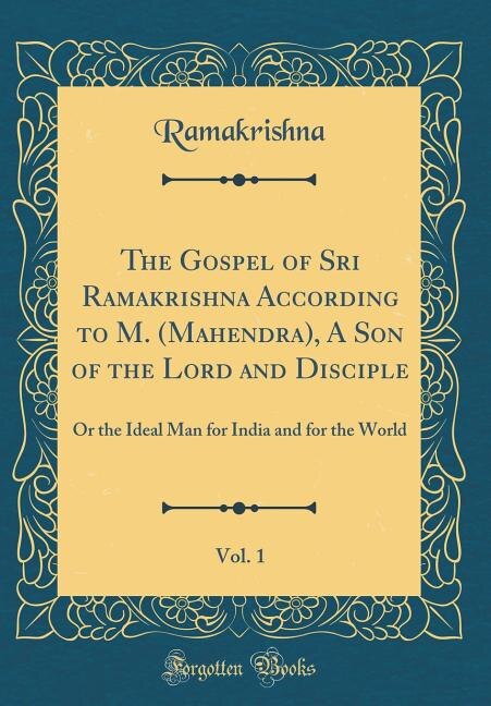 Couverture_The Gospel of Sri Ramakrishna According to M. (Mahendra), A Son of the Lord and Disciple, Vol. 1