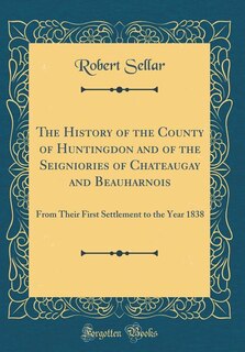 Couverture_The History of the County of Huntingdon and of the Seigniories of Chateaugay and Beauharnois